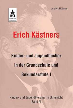 Erich Kästners Kinder- und Jugendbücher in der Grundschule und Sekundarstufe I de Andrea Hübener