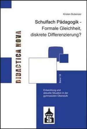 Schulfach Pädagogik - Formale Gleichheit, diskrete Differenzierung? de Kirsten Bubenzer