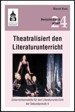 Theatralisiert den Literaturunterricht de Marcel Kunz