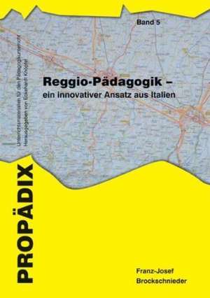 Reggio-Pädagogik - ein innovativer Ansatz aus Italien de Franz-Josef Brockschnieder