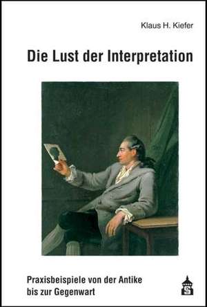 Die Lust der Interpretation de Klaus H. Kiefer