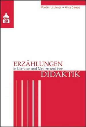 Erzählungen in Literatur und Medien und ihre Didaktik de Martin Leubner