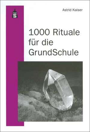 1000 Rituale für die Grundschule de Astrid Kaiser