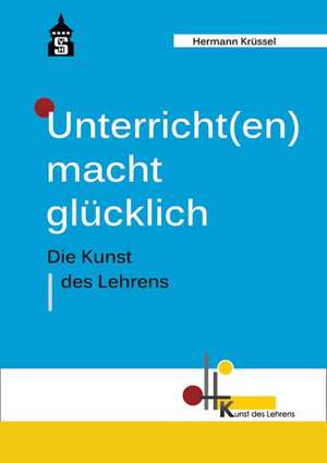 Unterricht(en) macht glücklich de Hermann Krüssel