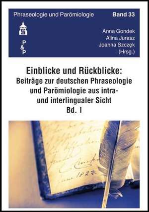 Einblicke - Rückblicke: Beiträge zur deutschen Phraseologie und Parömiologie aus intra- und interlingualer Sicht de Anna Gondek