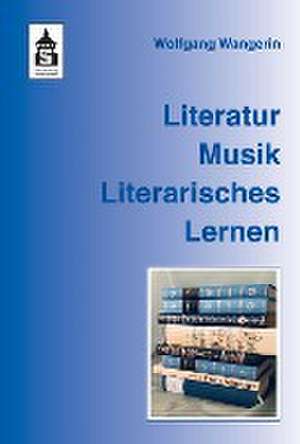 Literatur. Musik. Literarisches Lernen de Wolfgang Wangerin