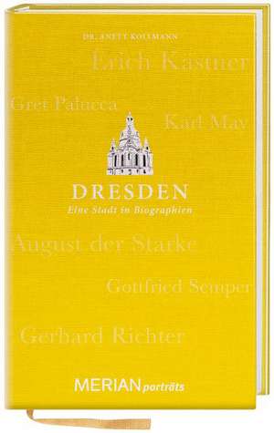 Dresden. Eine Stadt in Biographien de Anett Kollmann