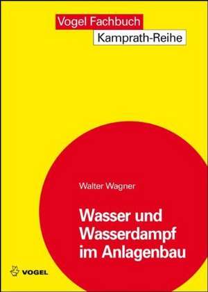 Wasser und Wasserdampf im Anlagenbau de Walter Wagner