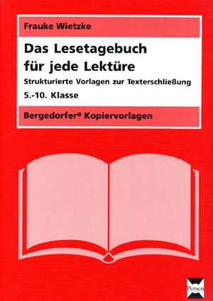 Das Lesetagebuch für jede Lektüre, 5.-10. Klasse de Frauke Wietzke