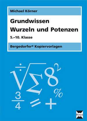 Grundwissen Wurzeln und Potenzen de Michael Körner