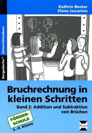 Bruchrechnung in kleinen Schritten 2 de Kathrin Becker