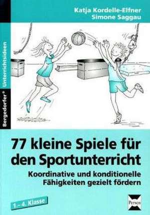 77 kleine Spiele für den Sportunterricht de Katja Kordelle-Elfner