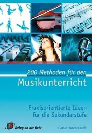 200 Methoden für den Musikunterricht de Florian Buschendorff