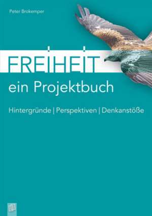 Freiheit - ein Projektbuch de Peter Brokemper