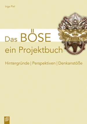 Das Böse - ein Projektbuch de Inga Piel