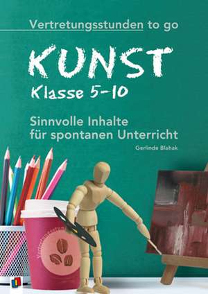 Vertretungsstunden to go: Kunst - Klasse 5-10 de Gerlinde Blahak