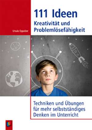 111 Ideen - Kreativität und Problemlösefähigkeit de Ursula Oppolzer