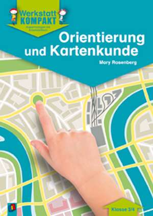 Werkstatt kompakt: Orientierung und Kartenkunde. Kopiervorlagen mit Arbeitsblättern de Mary Rosenberg