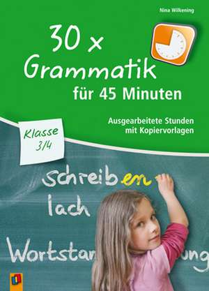 30 x Grammatik für 45 Minuten - Klasse 3/4 de Nina Wilkening