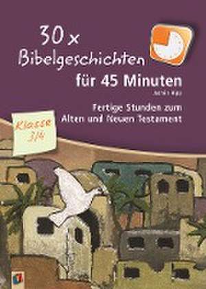 30 x Bibelgeschichten für 45 Minuten - Klasse 3/4 de Jasmin Hipp