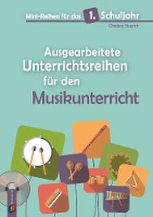 Mini-Reihen für das 1. Schuljahr - Ausgearbeitete Unterrichtsreihen für den Musikunterricht de Christina Steurich