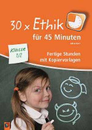 30 x Ethik für 45 Minuten - Klasse 1/2 de Aline Kurt