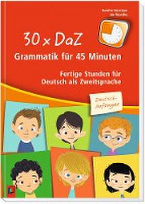 30 x DaZ - Grammatik für 45 Minuten - Deutsch-Anfänger de Karolin Gerritzen