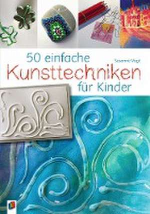 50 einfache Kunsttechniken für Kinder de Susanne Vogt