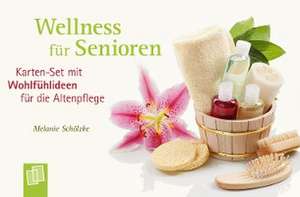 Wellness für Senioren - Karten-Set mit Wohlfühlideen für die Altenpflege de Melanie Schölzke