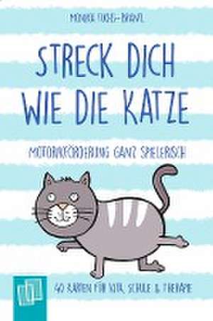 Streck dich wie die Katze - Motorikförderung ganz spielerisch - 40 Karten für Kita, Schule & Therapie de Monika Fuchs-Brantl