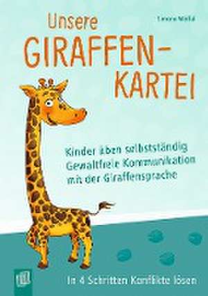 Unsere Giraffen-Kartei - Kinder üben selbstständig gewaltfreie Kommunikation mit der Giraffensprache de Simone Wölfel