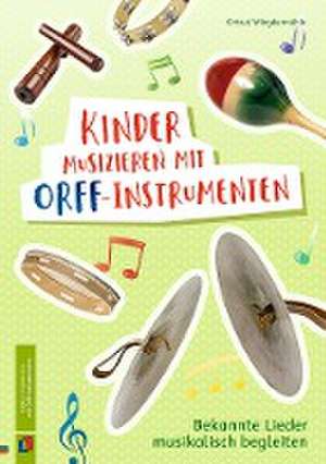 Kinder musizieren mit Orff-Instrumenten de Ortrud Wingbermühle