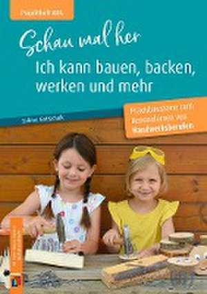 Schau mal her, ich kann bauen, backen, werken und mehr de Sabine Gottschalk