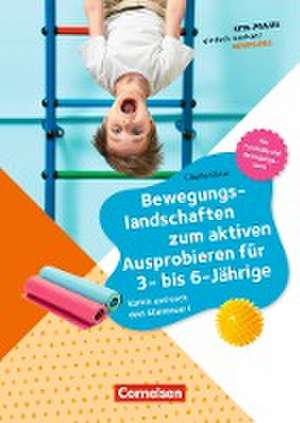 Bewegungslandschaften zum aktiven Ausprobieren für 3- bis 6-Jährige de Claudia Köster