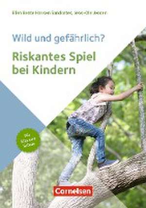 Wild und gefährlich? Riskantes Spiel bei Kindern de Ellen Beate Hansen Sandseter