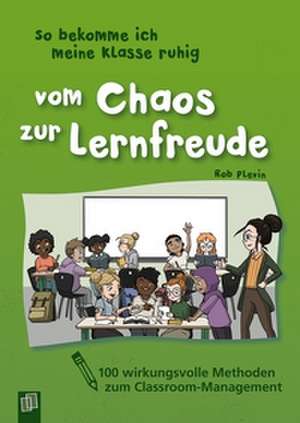 So bekomme ich meine Klasse ruhig - Vom Chaos zur Lernfreude de Rob Plevin