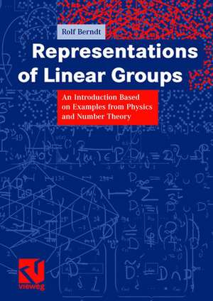 Representations of Linear Groups: An Introduction Based on Examples from Physics and Number Theory de Rolf Berndt