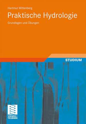 Praktische Hydrologie: Grundlagen und Übungen de Hartmut Wittenberg