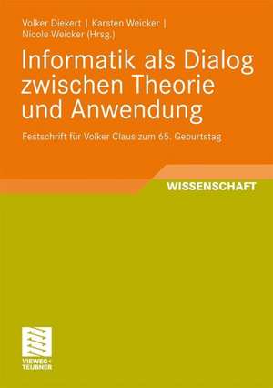 Informatik als Dialog zwischen Theorie und Anwendung: Festschrift für Volker Claus zum 65. Geburtstag de Volker Diekert