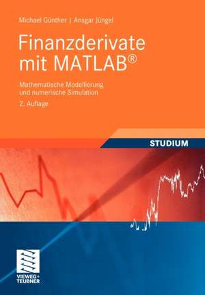 Finanzderivate mit MATLAB: Mathematische Modellierung und numerische Simulation de Michael Günther