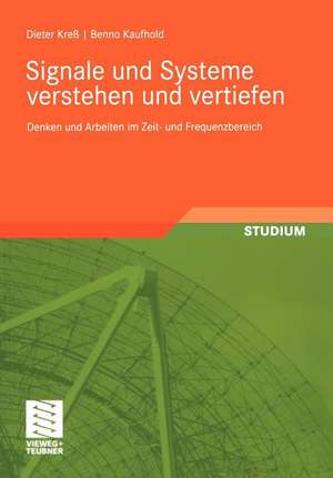 Signale und Systeme verstehen und vertiefen: Denken und Arbeiten im Zeit- und Frequenzbereich de Dieter Kreß