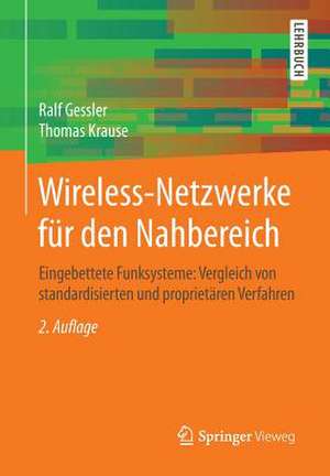 Wireless-Netzwerke für den Nahbereich: Eingebettete Funksysteme: Vergleich von standardisierten und proprietären Verfahren de Ralf Gessler