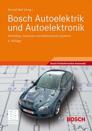 Bosch Autoelektrik und Autoelektronik: Bordnetze, Sensoren und elektronische Systeme de Konrad Reif