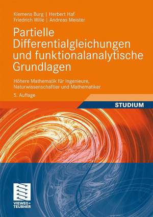 Partielle Differentialgleichungen und funktionalanalytische Grundlagen: Höhere Mathematik für Ingenieure, Naturwissenschaftler und Mathematiker de Klemens Burg