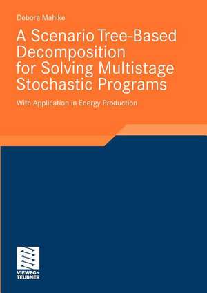 A Scenario Tree-Based Decomposition for Solving Multistage Stochastic Programs: With Application in Energy Production de Debora Mahlke