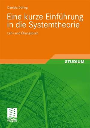 Eine kurze Einführung in die Systemtheorie: Lehr- und Übungsbuch de Daniela Döring