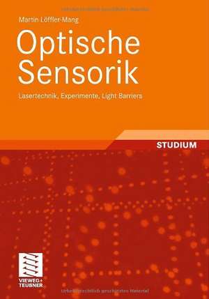 Optische Sensorik: Lasertechnik, Experimente, Light Barriers de Martin Löffler-Mang