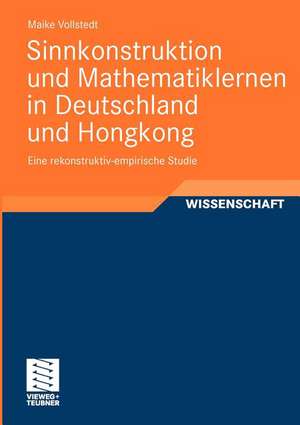 Sinnkonstruktion und Mathematiklernen in Deutschland und Hongkong: Eine rekonstruktiv-empirische Studie de Maike Vollstedt