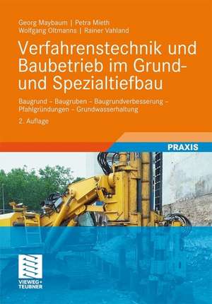 Verfahrenstechnik und Baubetrieb im Grund- und Spezialtiefbau: Baugrund - Baugruben - Baugrundverbesserung - Pfahlgründungen - Grundwasserhaltung de Georg Maybaum