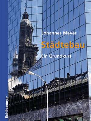 Städtebau: Ein Grundkurs de Johannes Meyer